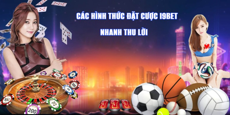 Cac hinh thuc ca cuoc nhanh giau tai I9BET