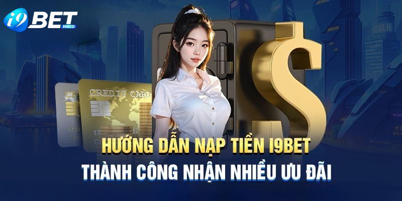 Cac buoc thuc hien nap tien sieu toc tai I9BET