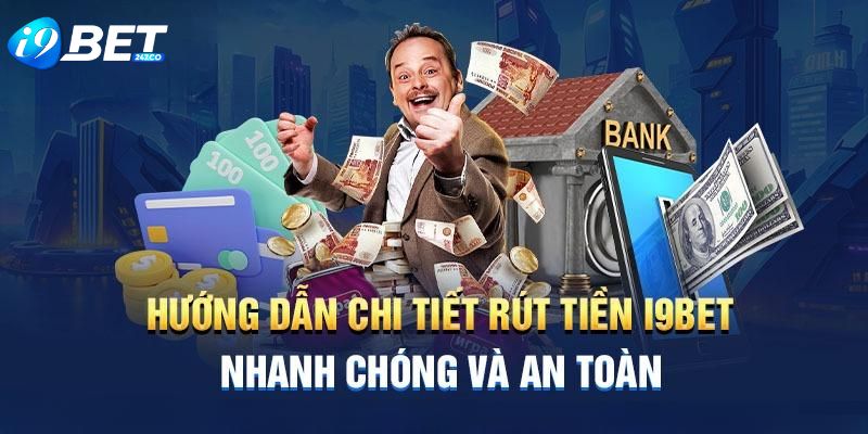 Huong dan giao dich rut tien tai I9BET thanh cong